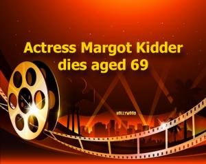 Actress Margot Kidder dies aged 69